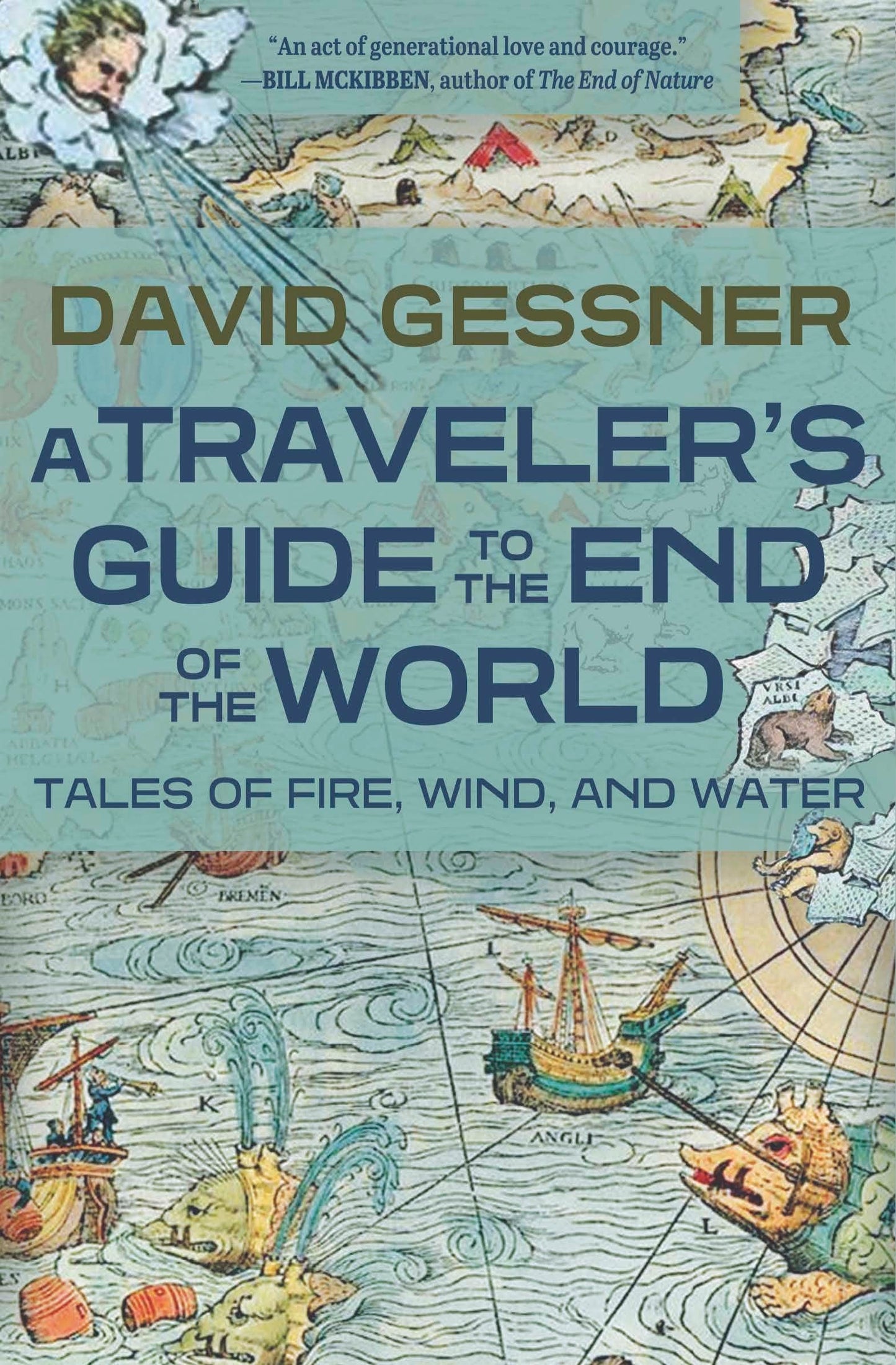 A Traveler's Guide to the End of the World Tales of Fire, Wind, and Water