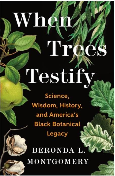 When Trees Testify: Science, Wisdom, History, and America's Black Botanical Legacy