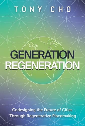 Generation Regeneration: Codesigning the Future of Cities Through Regenerative Placemaking