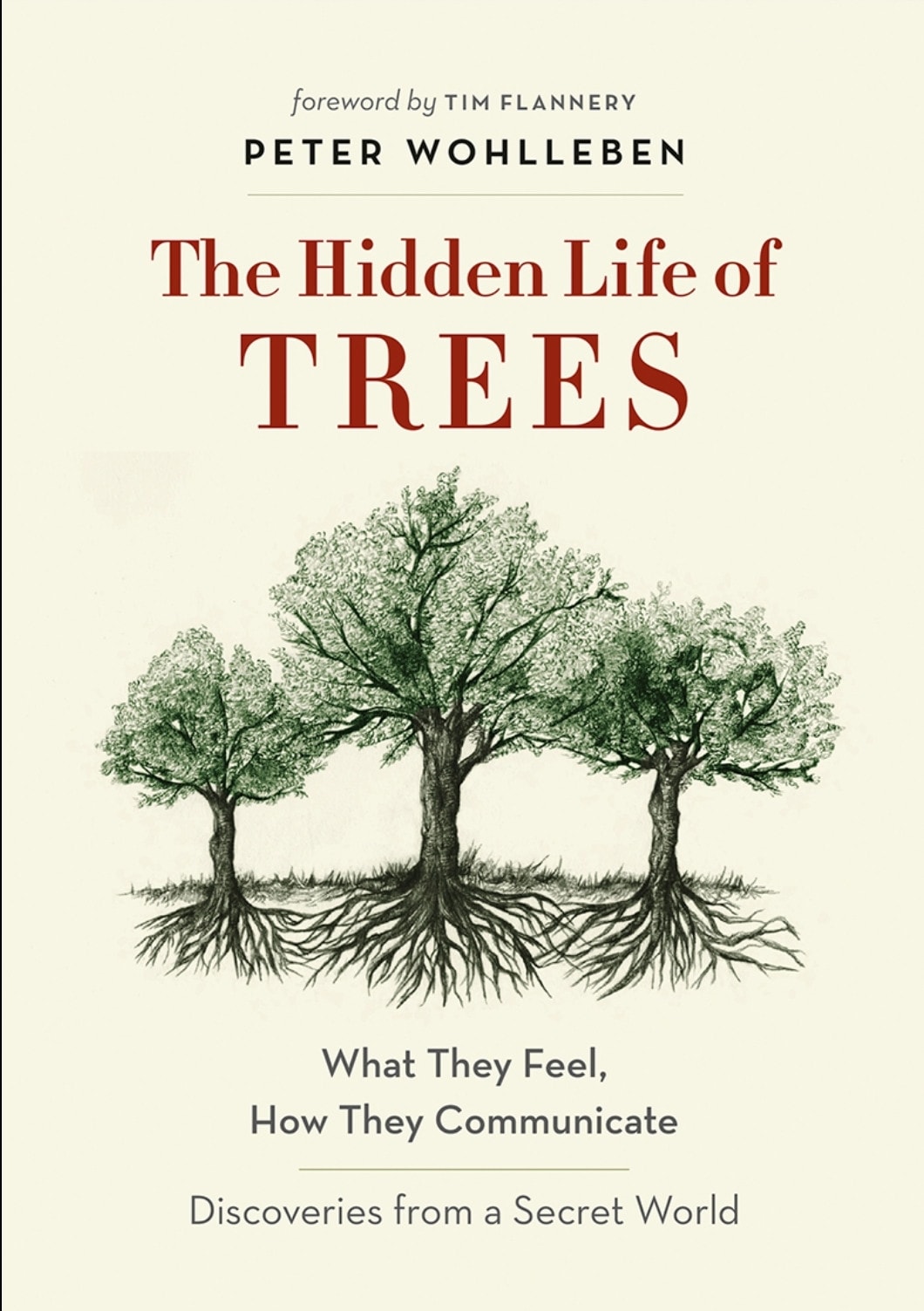 The Hidden Life of Trees: What They Feel, How They Communicate - Discoveries from a Secret World