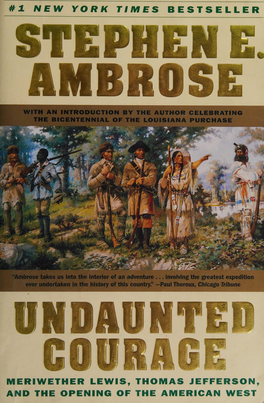 Undaunted Courage: Meriwether Lewis Thomas Jefferson and the Opening of the American West