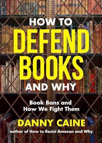 How to Defend Books and Why: Book Bans and How We Fight Them