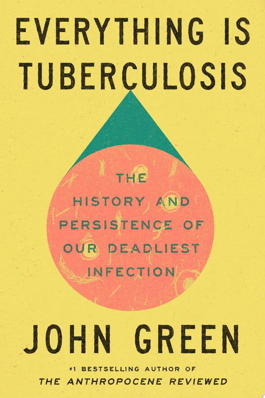 Everything Is Tuberculosis: The History and Persistence of Our Deadliest Infection