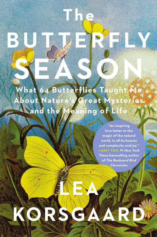The Butterfly Season: What 64 Butterflies Taught Me About Nature's Great Mysteries and the Meaning of Life