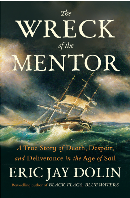 The Wreck of the Mentor: A True Story of Death, Despair, and Deliverance in the Age of Sail