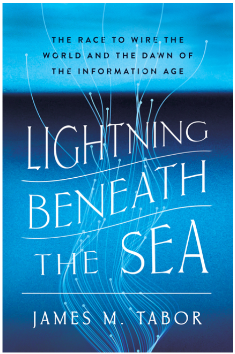 Lightning Beneath the Sea: The Race to Wire the World and the Dawn of the Information Age